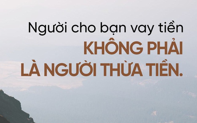 Bất cứ lúc nào trong đời cũng hãy trân trọng những người cho bạn vay tiền!