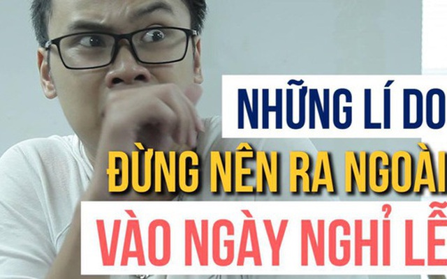 Clip: Ngày lễ được nghỉ thật đấy nhưng chớ có dại mà ra ngoài đường!