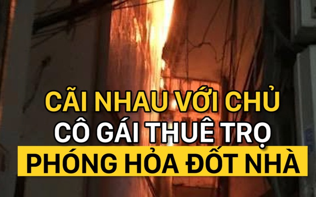 Mâu thuẫn với chủ, cô gái thuê trọ phóng hỏa đốt nhà