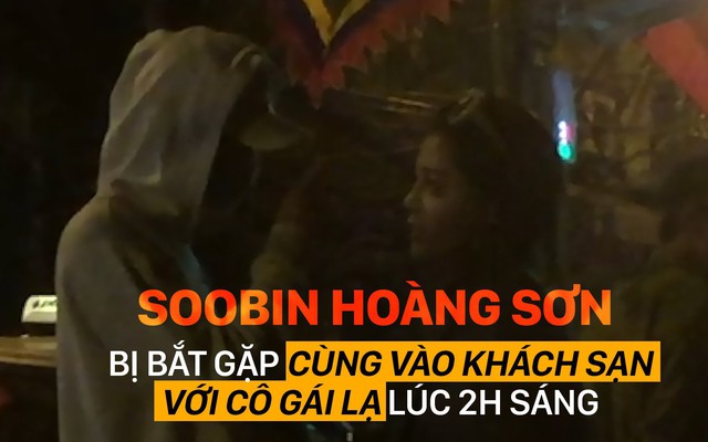 [Video] Soobin Hoàng Sơn vào khách sạn lúc 2h sáng cùng cô gái lạ