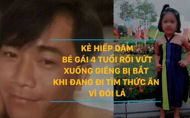 Kẻ hiếp dâm bé gái 4 tuổi rồi vứt xuống giếng bị bắt khi đang đi tìm thức ăn vì đói lả