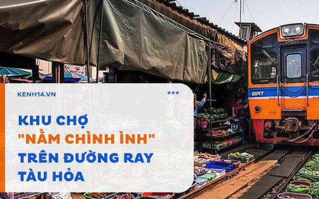 Ở Thái Lan có 1 khu chợ "nằm chình ình" ngay trên đường ray tàu hỏa
