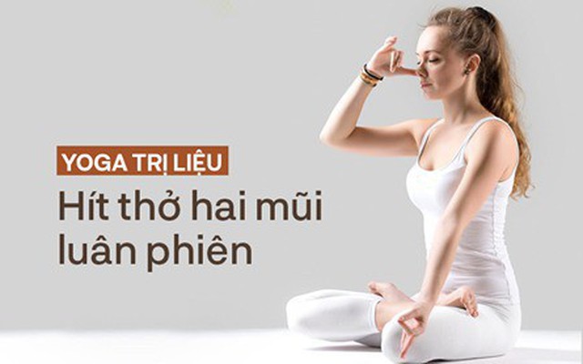 Yoga Trị liệu: Dưỡng sinh, chữa bệnh bằng cách hít thở luân phiên, tác dụng vượt trội