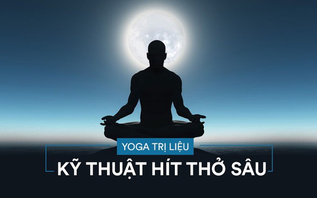 Yoga Trị liệu: Chuyên gia hướng dẫn bài tập thở quan trọng nhất để khỏe mạnh, sống thọ