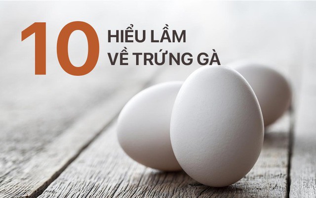 Chuyên gia dinh dưỡng: Trứng là thực phẩm tốt hàng đầu, đừng để 10 "lời dọa" này đánh lừa