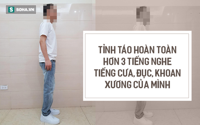 Đau đớn kéo dài chân: "Tôi nghe tiếng đục, khoan, cắt xương trên chính cơ thể mình!"