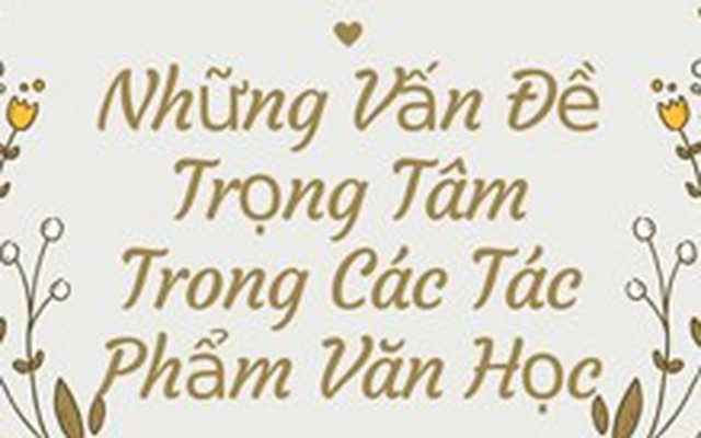 Thi THPT quốc gia môn Ngữ văn: 11 tác phẩm trọng tâm phần nghị luận văn học