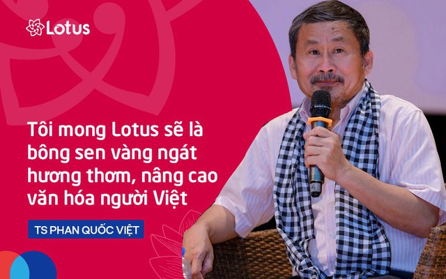 TS Phan Quốc Việt: "Tôi mong Lotus sẽ là bông sen vàng ngát hương thơm, nâng cao văn hóa người Việt"