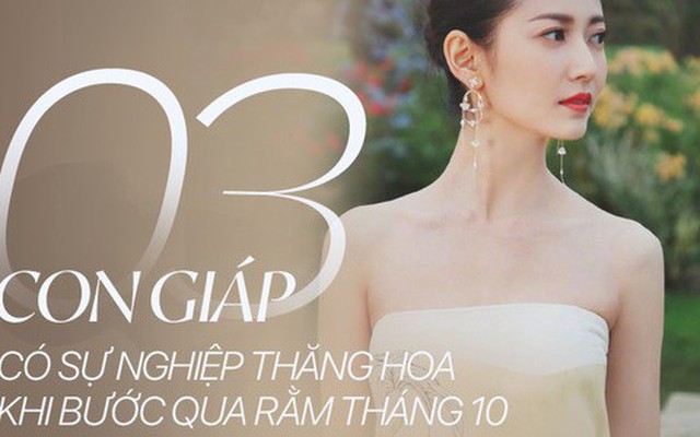 Qua Rằm tháng 10 âm lịch, 3 con giáp này chuẩn bị tinh thần tài vận bùng phát, sự nghiệp thăng hoa, phú quý không mời mà đến