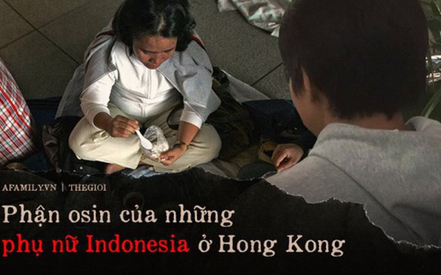 Thiếu nữ Indonesia làm osin ở Hong Kong: Bị lột đồ, hành hạ đến "thân tàn ma dại" và vấn nạn đau đầu về luật bảo vệ người giúp việc ở nước ngoài
