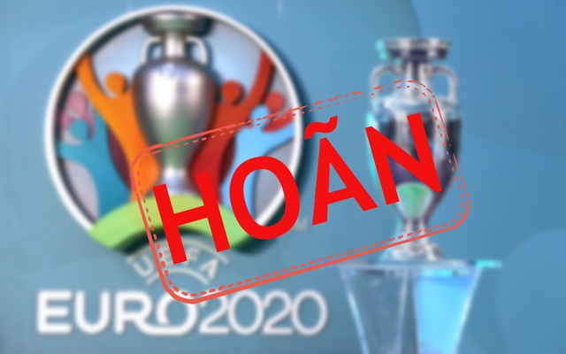 Chính thức: Euro 2020 bị hoãn một năm, Champions League có thể thức độc nhất vô nhị