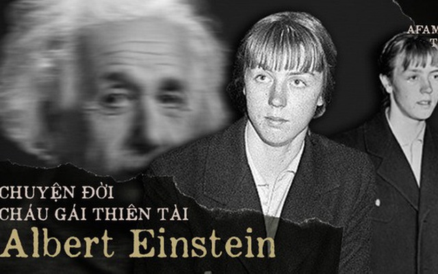 Cuộc đời của cháu gái nuôi thiên tài Albert Einstein: Từng nghe đồn mình là con ruột của "ông nội" nhưng cuối cùng chết trong nghèo khổ