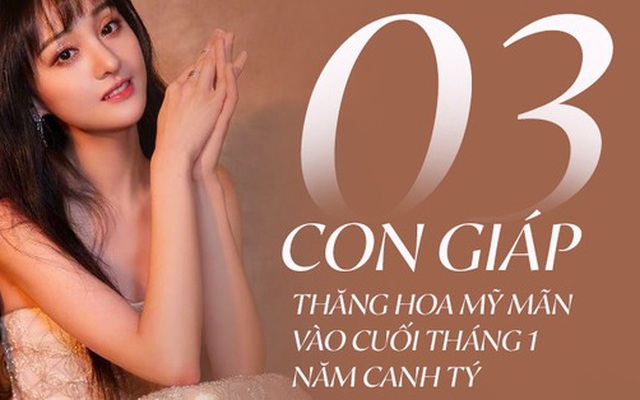 Từ cuối tháng 1 năm Canh Tý, 3 con giáp này gặp nhiều may mắn, cuộc sống mưa thuận gió hòa, tài vận sự nghiệp thăng hoa mỹ mãn