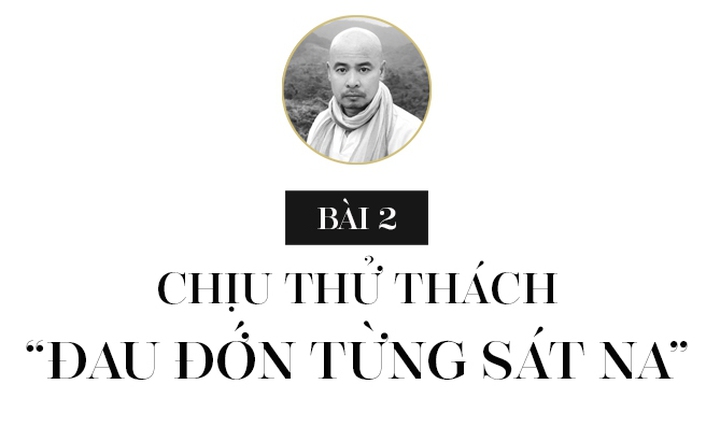 Bài 2: Chịu thử thách “đau đớn từng sát na”