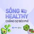 Sống healthy chẳng sợ béo phì